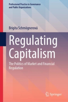 Regulating Capitalism : The Politics of Market and Financial Regulation