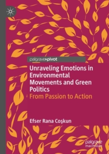Unraveling Emotions in Environmental Movements and Green Politics : From Passion to Action