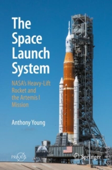 The Space Launch System : NASA's Heavy-Lift Rocket and the Artemis I Mission