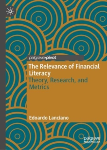The Relevance of Financial Literacy : Theory, Research, and Metrics