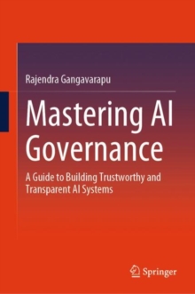 Mastering AI Governance : A Guide to Building Trustworthy and Transparent AI Systems