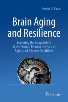 Brain Aging and Resilience : Exploring the Adaptability of the Human Brain in the Face of Aging and Adverse Conditions