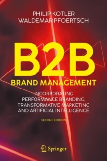 Springer International Publishing Ag B2B Brand Management , Incorporating Performance Branding, Transformative Marketing And Artificial Intelligence