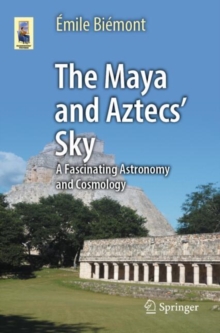 The Maya and Aztecs' Sky : A Fascinating Astronomy and Cosmology