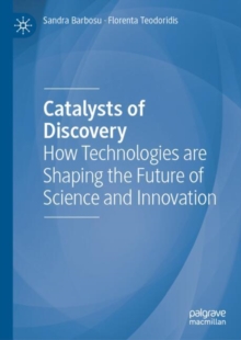 Catalysts of Discovery : How Technologies are Shaping the Future of Science and Innovation