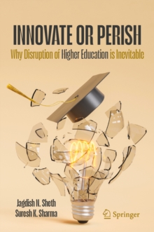 Innovate or Perish : Why Disruption of Higher Education is Inevitable