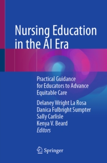 Nursing Education in the AI Era : Practical Guidance for Educators to Advance Equitable Care