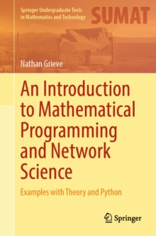 An Introduction to Mathematical Programming and Network Science : Examples with Theory and Python