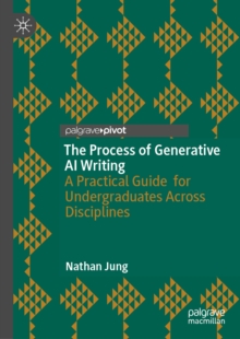 The Process of Generative AI Writing : A Practical Guide for Undergraduates Across Disciplines