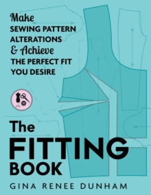 The Fitting Book : Make Sewing Pattern Alterations and Achieve the Perfect Fit You Desire