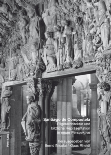 Santiago de Compostela : Pilgerarchitektur und bildliche Repraesentation in neuer Perspektive, Hardback Book Santiago de Compostela : Pilgerarchitektur und bildliche Repraesentation in neuer Perspektive, Hardback Book