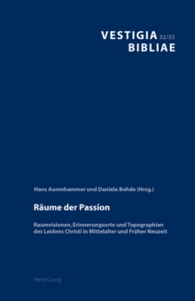 Reaume Der Passion : Raumvisionen, Erinnerungsorte Und Topographien Des Leidens Christi in Mittelalter Und Freuher Neuzeit, Hardback Book Reaume Der Passion : Raumvisionen, Erinnerungsorte Und Topographien Des Leidens Christi in Mittelalter Und Freuher Neuzeit, Hardback Book