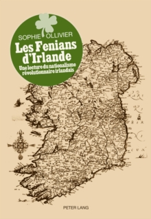 Les Fenians d'Irlande : Une Lecture Du Nationalisme Revolutionnaire Irlandais, Paperback / softback Book Les Fenians d'Irlande : Une Lecture Du Nationalisme Revolutionnaire Irlandais, Paperback / softback Book