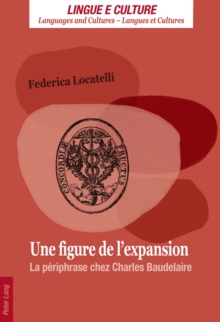 Une Figure De L'expansion : La Paeriphrase Chez Charles Baudelaire, Paperback / softback Book Une Figure De L'expansion : La Paeriphrase Chez Charles Baudelaire, Paperback / softback Book