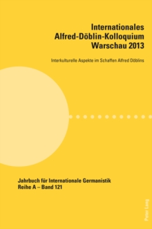 Internationales Alfred-Deoblin-Kolloquium Warschau 2013 : Interkulturelle Aspekte Im Schaffen Alfred Deoblins, Paperback / softback Book Internationales Alfred-Deoblin-Kolloquium Warschau 2013 : Interkulturelle Aspekte Im Schaffen Alfred Deoblins, Paperback / softback Book