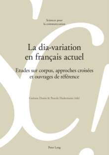 La Dia-Variation En Fran ais Actuel : Etudes Sur Corpus, Approches Crois es Et Ouvrages de R f rence, Paperback / softback Book La Dia-Variation En Fran ais Actuel : Etudes Sur Corpus, Approches Crois es Et Ouvrages de R f rence, Paperback / softback Book