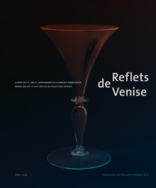 Reflets de Venise : Glaeser Des 16. Und 17. Jahrhunderts in Schweizer Sammlungen - Verres Des XVI E Et XVII E Si cles de Collections Suisses, Paperback / softback Book Reflets de Venise : Glaeser Des 16. Und 17. Jahrhunderts in Schweizer Sammlungen - Verres Des XVI E Et XVII E Si cles de Collections Suisses, Paperback / softback Book