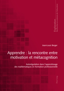 Apprendre : la rencontre entre motivation et metacognition : Autoregulation dans l'apprentissage des mathematiques en formation professionnelle, Paperback Book Apprendre : la rencontre entre motivation et metacognition : Autoregulation dans l'apprentissage des mathematiques en formation professionnelle, Paperback Book