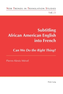 Subtitling African American English into French : Can We Do the Right Thing?, Paperback / softback Book Subtitling African American English into French : Can We Do the Right Thing?, Paperback / softback Book