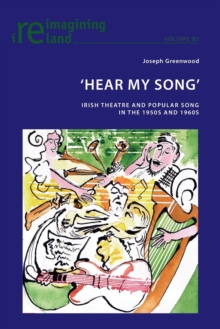 'Hear My Song' : Irish Theatre and Popular Song in the 1950s and 1960s, Paperback / softback Book 'Hear My Song' : Irish Theatre and Popular Song in the 1950s and 1960s, Paperback / softback Book