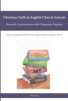 Christian Faith in English Church Schools : Research Conversations with Classroom Teachers, Paperback Book Christian Faith in English Church Schools : Research Conversations with Classroom Teachers, Paperback Book