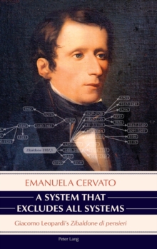 A System That Excludes All Systems : Giacomo Leopardi's "Zibaldone Di Pensieri", Hardback Book A System That Excludes All Systems : Giacomo Leopardi's "Zibaldone Di Pensieri", Hardback Book