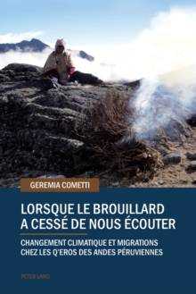 Lorsque Le Brouillard a Cess de Nous couter : Changement Climatique Et Migrations Chez Les q'Eros Des Andes P ruviennes, Paperback / softback Book Lorsque Le Brouillard a Cess de Nous couter : Changement Climatique Et Migrations Chez Les q'Eros Des Andes P ruviennes, Paperback / softback Book