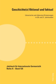 Geschichte(n) Fiktional Und Faktual : Literarische Und Diskursive Erinnerungen Im 20. Und 21. Jahrhundert, Paperback / softback Book Geschichte(n) Fiktional Und Faktual : Literarische Und Diskursive Erinnerungen Im 20. Und 21. Jahrhundert, Paperback / softback Book
