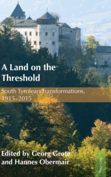 A Land on the Threshold : South Tyrolean Transformations, 1915-2015, Hardback Book A Land on the Threshold : South Tyrolean Transformations, 1915-2015, Hardback Book