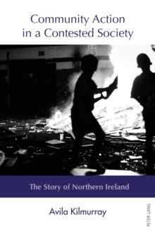 Community Action in a Contested Society : The Story of Northern Ireland