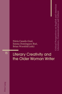 Literary Creativity and the Older Woman Writer : A Collection of Critical Essays