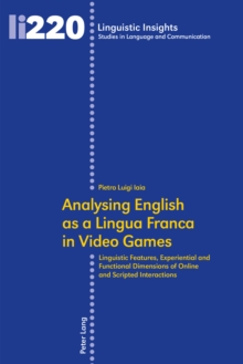 Analysing English as a Lingua Franca in Video Games : Linguistic Features, Experiential and Functional Dimensions of Online and Scripted Interactions