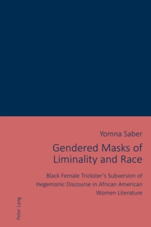 Gendered Masks of Liminality and Race : Black Female Trickster's Subversion of Hegemonic Discourse in African American Women Literature