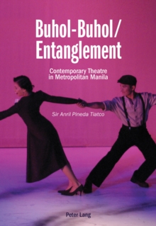 Buhol-Buhol / Entanglement : Contemporary Theatre in Metropolitan Manila