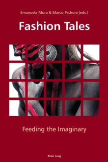 Fashion Tales : Feeding the Imaginary, Paperback / softback Book Fashion Tales : Feeding the Imaginary, Paperback / softback Book