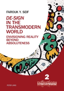 De-Sign in the Transmodern World : Envisioning Reality Beyond Absoluteness