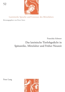 Das lateinische Tierlobgedicht in Spaetantike, Mittelalter und Frueher Neuzeit