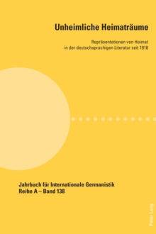 Unheimliche Heimatraeume : Repraesentationen von Heimat in der deutschsprachigen Literatur seit 1918