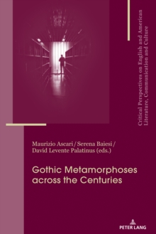 Gothic Metamorphoses across the Centuries : Contexts, Legacies, Media