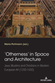 'Otherness' in Space and Architecture : Jews, Muslims and Christians in Western European Art (1200-1650)