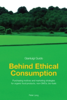 Behind Ethical Consumption : Purchasing motives and marketing strategies for organic food products, non-GMOs, bio-fuels