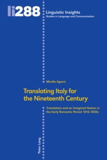 Translating Italy for the Nineteenth Century : Translators and an Imagined Nation in the Early Romantic Period 1816-1830s