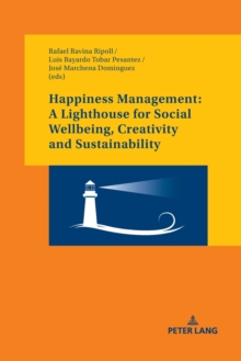 Happiness Management: A Lighthouse for Social Wellbeing, Creativity and Sustainability, Paperback / softback Book Happiness Management: A Lighthouse for Social Wellbeing, Creativity and Sustainability, Paperback / softback Book