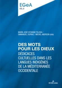 Des mots pour les dieux : Dedicaces cultuelles dans les langues indigenes de la Mediterranee occidentale