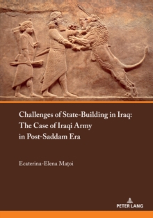 Challenges of State-Building in Iraq : The Case of the Iraqi Army in Post-Saddam Era