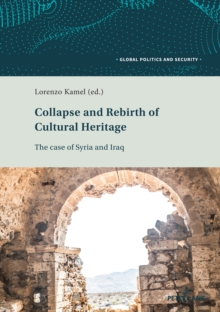 Collapse and Rebirth of Cultural Heritage : The Case of Syria and Iraq