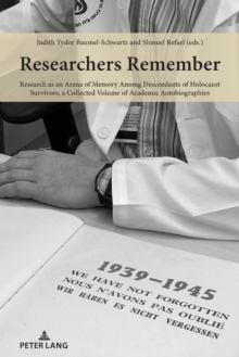 Researchers Remember : Research as an Arena of Memory Among Descendants of Holocaust Survivors, a Collected Volume of Academic Autobiographies