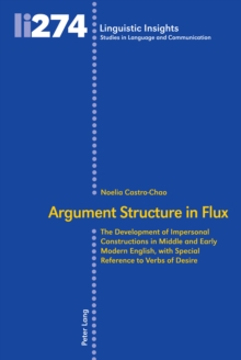 Argument Structure in Flux : The Development of Impersonal Constructions in Middle and Early Modern English, with Special Reference to Verbs of Desire