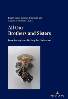 All Our Brothers and Sisters : Jews Saving Jews during the Holocaust