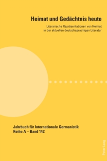 Heimat und Gedaechtnis heute : Literarische Repraesentationen von Heimat in der aktuellen deutschsprachigen Literatur